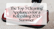 The Top 3 Cleaning Appliances for a Refreshing 2023 Summer | Quantum X