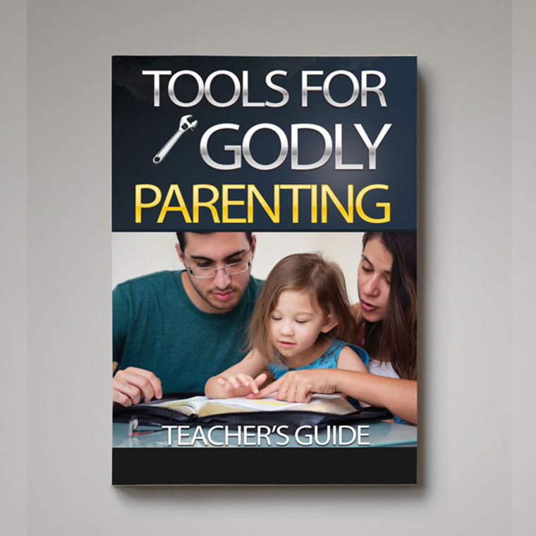 PARENT EDUCATION: Tools for Godly Parenting (Teacher Workbook)