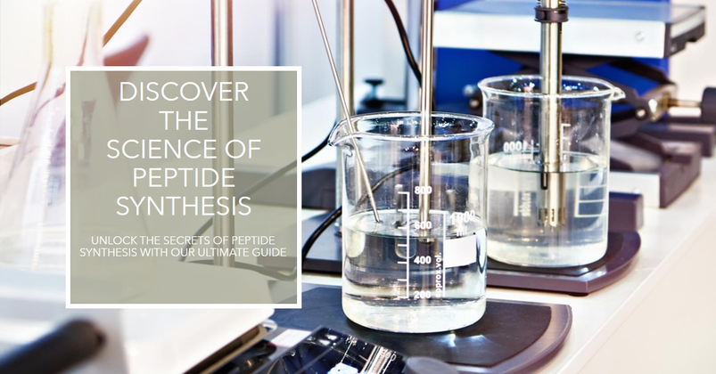 The Ultimate Guide To Peptide Synthesis: Everything You Need To Know