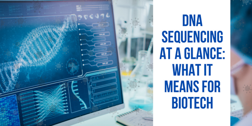 DNA Sequencing At a Glance: What It Means For Biotech