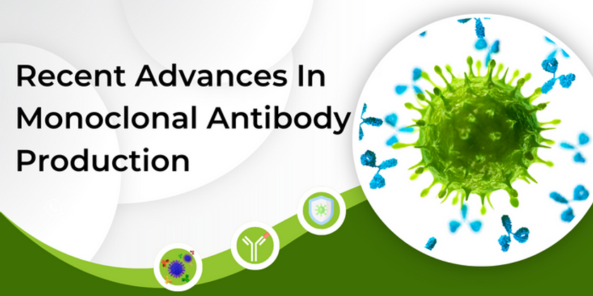 ​Recent Advances In Monoclonal Antibody Production