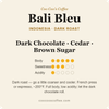Bali Bleu Single-Origin Dark Roast Coffee – Chocolate & Spice, back label