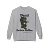 Dead Before Coffee Fleece Crewneck Sweatshirt