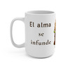 El Alma se Infunde Ceramic Mug 15oz