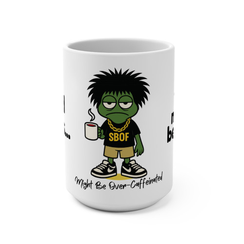 White 15 oz ceramic mug with green over-caffeinated cartoon character in SBOF shirt holding a coffee cup and text ‘Might Be Over-Caffeinated.