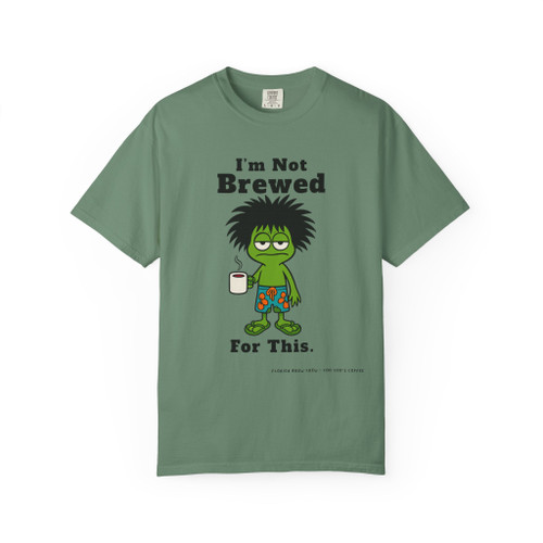 I am not Brewed For This Tee