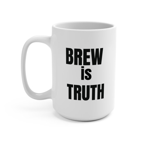 Brew is Truth Mug 15oz