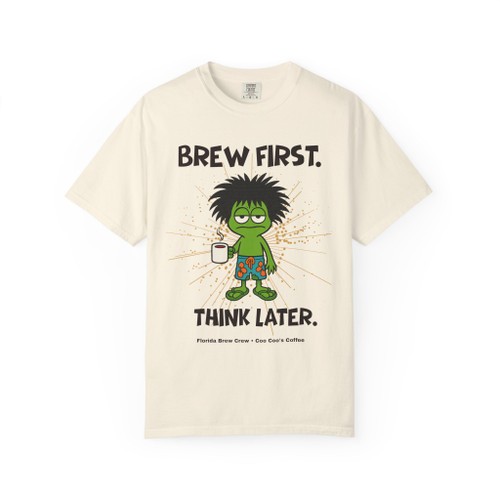 Brew First Think Later T-shirt