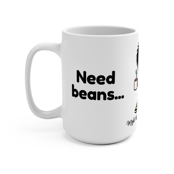 Coffee mug side view showing bold black text ‘Need beans…’ on a white background.