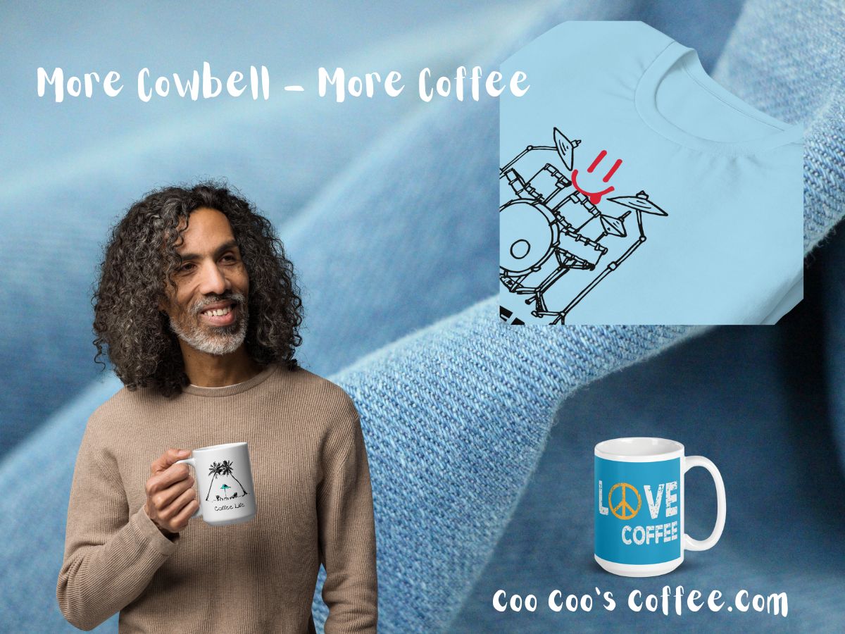 More Cowbell More Coffee, collage with a different drummer t shirt and Peace, Love, Coffee, coffee mug and model with coffee life coffee mug