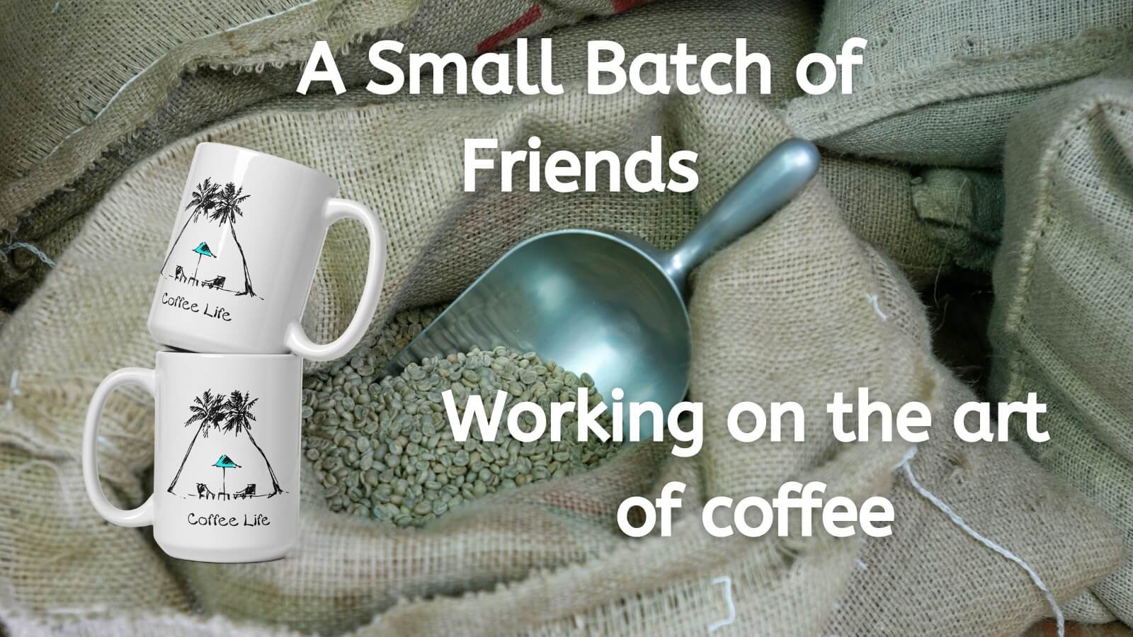 The coffee life, a small batch of friends working on the art of coffee