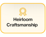 Heirloom Craftsmanship