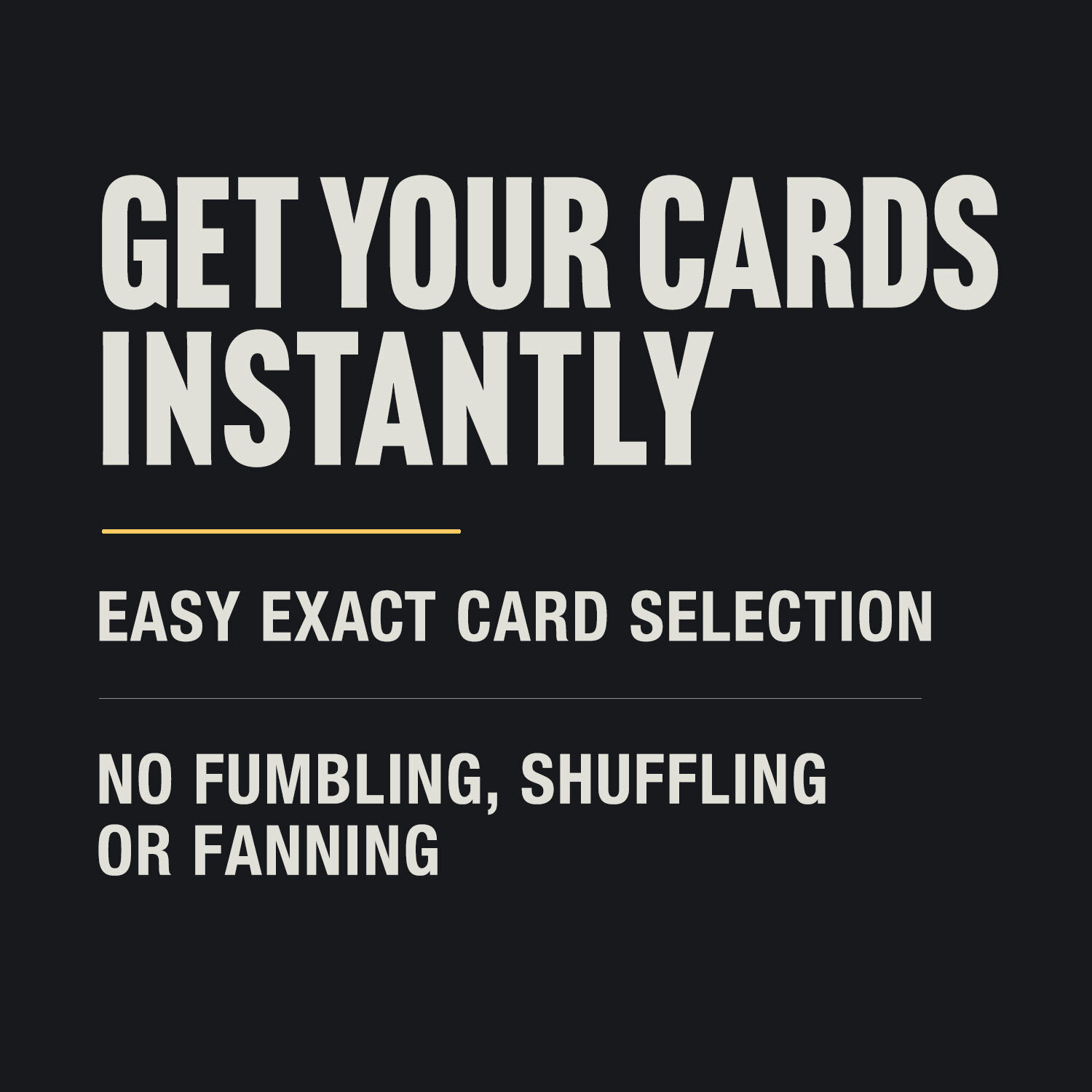 Get your cards instantly with easy exact card selection