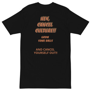 Hey Cancel Culture, Grow Some Balls Men’s premium heavyweight tee Hey Cancel Culture, Grow Some Balls Men’s premium heavyweight tee