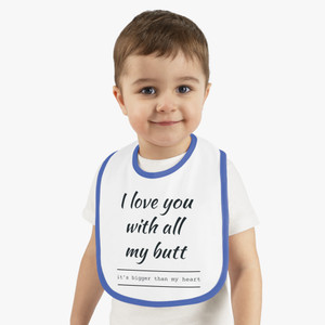 I Love You With All My Butt Baby Contrast Trim Jersey Bib I Love You With All My Butt Baby Contrast Trim Jersey Bib