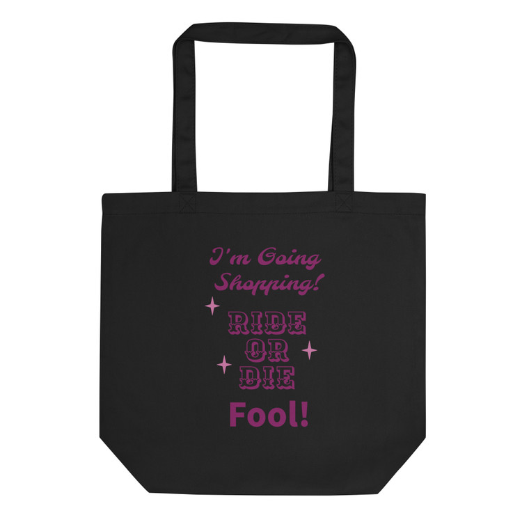I'm Going Shopping! Ride Or Die Fool! Eco Tote Bag