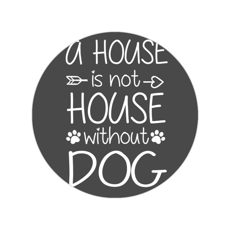 A House Is Not A House Without A Dog Transparent Outdoor Stickers, Round, 1pcs
