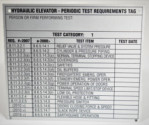 F-1057 – Periodic Test Requirements Tag - Hydraulic Elevator - Test category 1  (5"w x 4-3/4"h)  Aluminum, 20ga (0.032") thickness.  Screw in mounting. (screws not included) Custom tags are available, call for details. F-1057 – Periodic Test Requirements Tag - Hydraulic Elevator - Test category 1  (5"w x 4-3/4"h)  Aluminum, 20ga (0.032") thickness.  Screw in mounting. (screws not included) Custom tags are available, call for details.