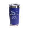 'Stay Pawsitive', Stainless Steel Tumbler, 20 Oz., Choose Your Color, Made4You