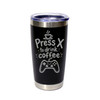 'Press X To Drink Coffee', Stainless Steel Tumbler, 20 Oz., Choose Your Color, Made4You