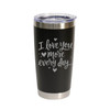 'I Love You More Every Day', Stainless Steel Tumbler, 20 Oz., Choose Your Color, Made4You