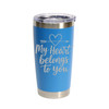'My Heart Belongs To You', Stainless Steel Tumbler, 20 Oz., Choose Your Color, Made4You