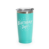 'Birthday Joy', Stainless Steel Tumbler, 20 Oz., Choose Your Color, Made4You