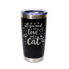 'All You Need Is Love… And A Cat', Stainless Steel Tumbler, 20 Oz., Choose Your Color, Made4You