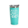'All You Need Is Love… And A Cat', Stainless Steel Tumbler, 20 Oz., Choose Your Color, Made4You