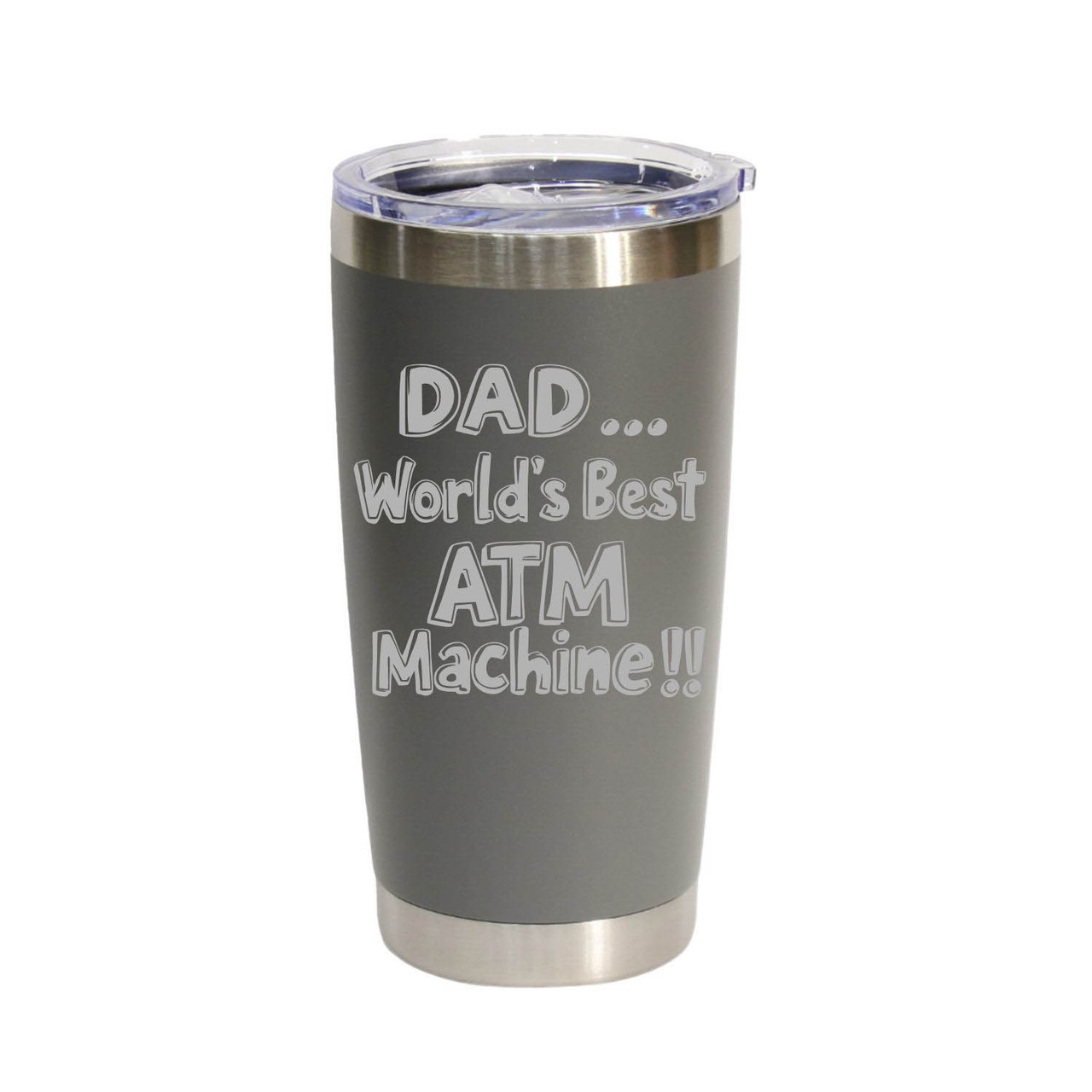 'Dad… World's Best ATM Machine!!', Stainless Steel Tumbler, 20 Oz., Choose Your Color, Made4You