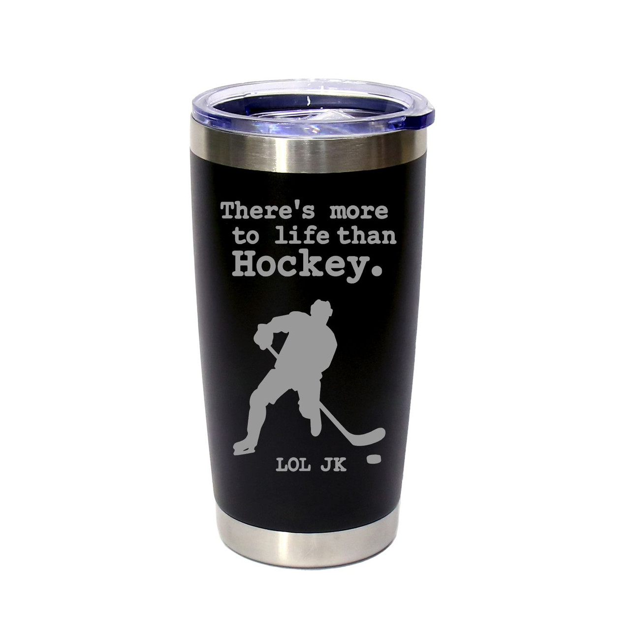 'There's More To Life Than Hockey. LOL JK.', Stainless Steel Tumbler, 20 Oz., Choose Your Color, Made4You