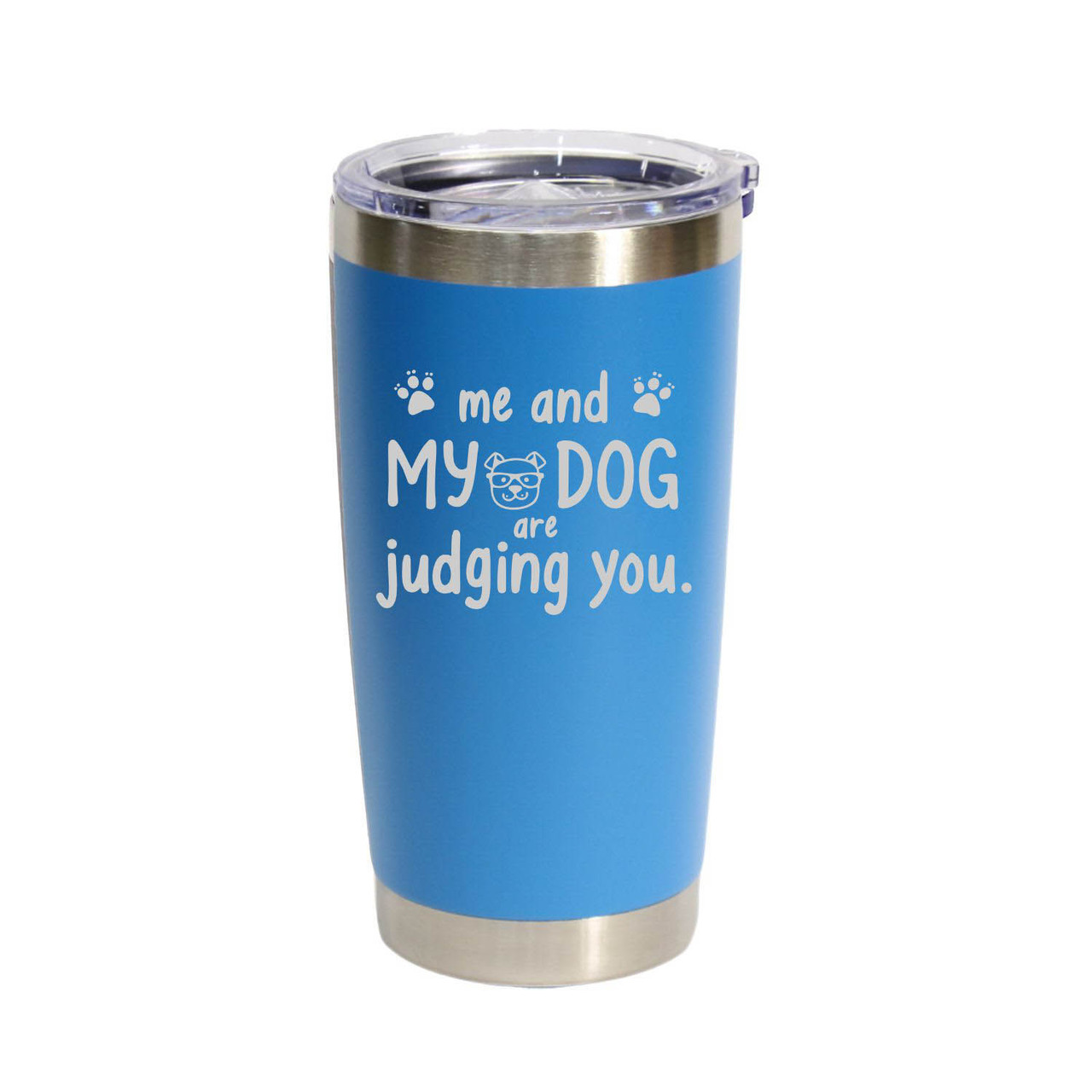 'Me And My Dog Are Judging You', Stainless Steel Tumbler, 20 Oz., Choose Your Color, Made4You