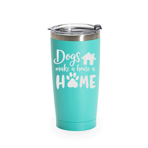 'Dogs Make a House a Home', Stainless Steel Tumbler, 20 Oz., Choose Your Color, Made4You