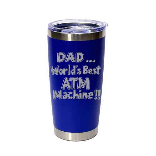 'Dad… World's Best ATM Machine!!', Stainless Steel Tumbler, 20 Oz., Choose Your Color, Made4You