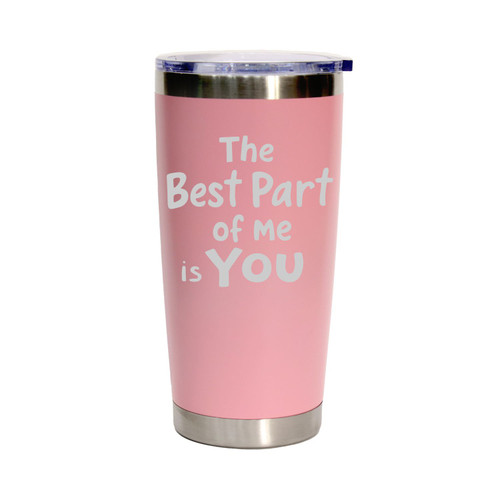 'The Best Part Of Me Is You', Stainless Steel Tumbler, 20 Oz., Choose Your Color, Made4You
