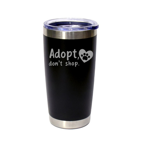 'Adopt, Don't Shop', Stainless Steel Tumbler, 20 Oz., Choose Your Color, Made4You