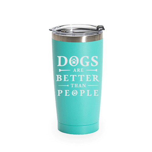 'Dogs Are Better Than People', Stainless Steel Tumbler, 20 Oz., Choose Your Color, Made4You