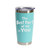 'The Best Part Of Me Is You', Stainless Steel Tumbler, 20 Oz., Choose Your Color, Made4You