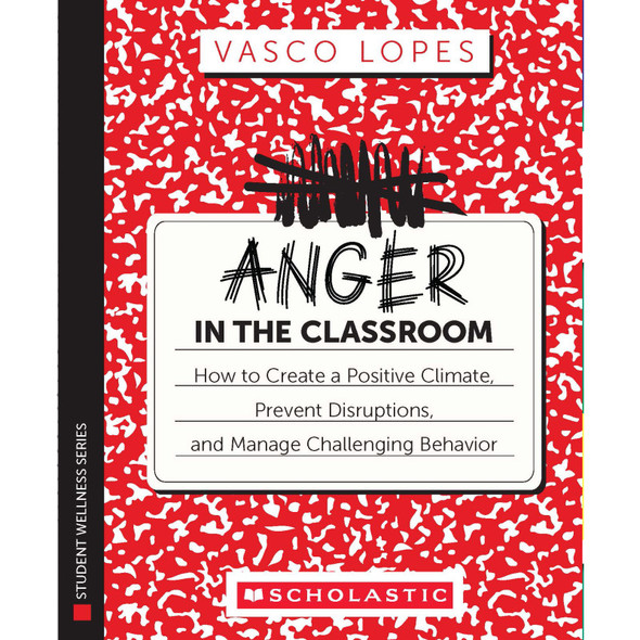 Anger in the Classroom: How to Create a PositiveClimate, Prevent Disruptions, and Manage Challenging Behavior, Paperback