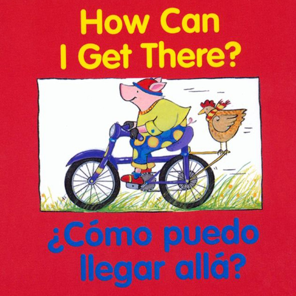 How Can I Get There?, cómo Puedo Llegar Allá? Bilingual Board Book