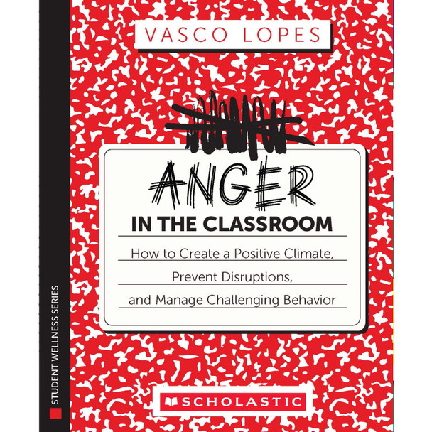 Anger in the Classroom: How to Create a PositiveClimate, Prevent Disruptions, and Manage Challenging Behavior, Paperback