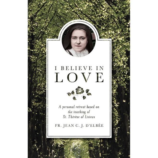 I Believe in Love, the Teaching of St. Therese of Lisieux, Paperback Book, 280 pg