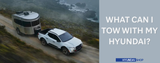 What Can I Tow With My Hyundai?