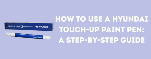 How to Use a Hyundai Touch-Up Paint Pen: Repair Chips & Scratches Like a Pro