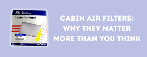 Cabin Air Filters: Why They Matter More Than You Think