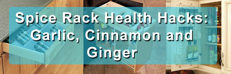 Spice Rack Health Hacks: Garlic, Cinnamon & Ginger Spice Rack Health Hacks: Garlic, Cinnamon & Ginger