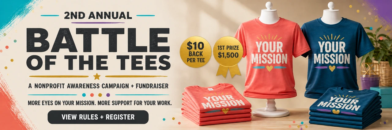 Second Annual Battle of the Tees nonprofit awareness campaign and fundraiser with custom mission T-shirts, $10 back per tee, and a $1,500 first-prize award.