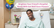 Brighten Your Friend's Hospital Room With Get Well Soon Flowers