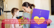 How to Choose the Perfect Mother's Day Flowers for Your Mom