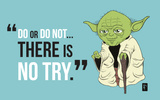 Do or Do Not, There is No Try